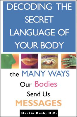 Decoding the Secret Language of Your Body: The Many Ways Our Bodies Send Us Messages - Martin Rush