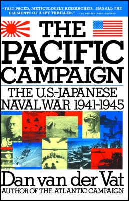 Pacific Campaign: The U.S.-Japanes Naval War 1941-1945 - Dan Van Der Vat