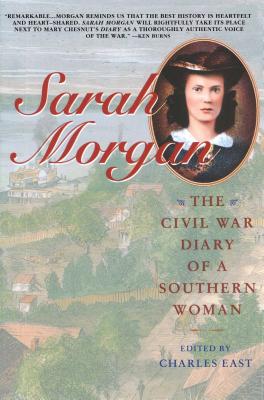 Sarah Morgan: The Civil War Diary of a Southern Woman - Charles East