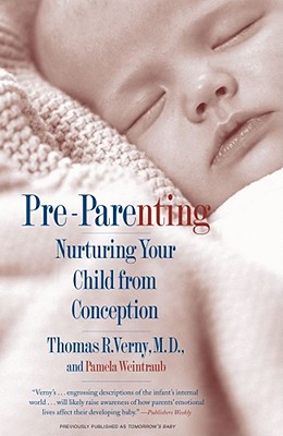 Pre-Parenting: Nurturing Your Child from Conception - Thomas R. Verny
