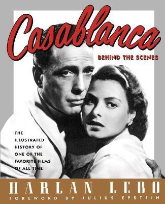 Casablanca: Behind the Scenes - Harlan Lebo