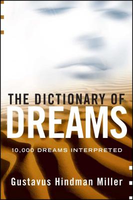 The Dictionary of Dreams: Dictionary of Dreams - Gustavus Hindman Miller