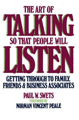 The Art of Talking So That People Will Listen: Getting Through to Family, Friends & Business Associates - Paul W. Swets