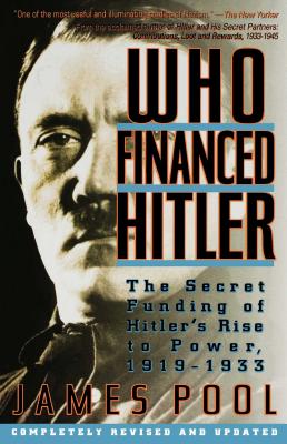 Who Financed Hitler: The Secret Funding of Hitler's Rise to Power, 1919-1933 the Secret Funding of Hitler's Rise to Power, 1919-1933 - James Pool