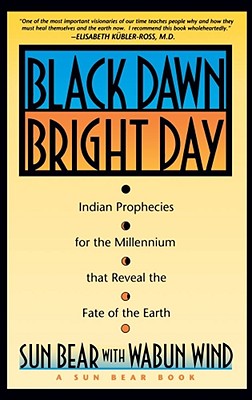 Black Dawn, Bright Day: Indian Prophecies for the Millennium That Reveal the Fate of the Earth - Sun Bear