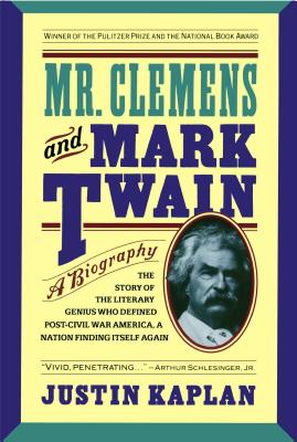 Mr. Clemens and Mark Twain: A Biography - Justin Kaplan