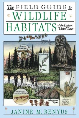 The Field Guide to Wildlife Habitats of the Eastern United States - Janine M. Benyus