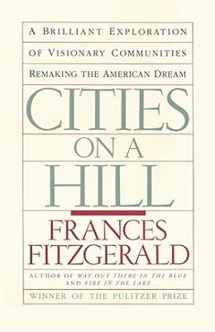 Coperta cărții 'Cities on a Hill: A Journey Through Contemporary American Cultures - Frances Fitzgerald'