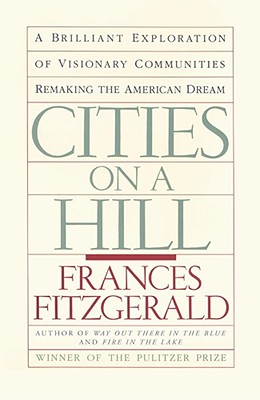 Cities on a Hill: A Journey Through Contemporary American Cultures - Frances Fitzgerald