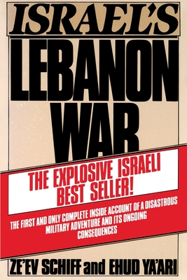 Israel's Lebanon War - Ze'ev Schiff/ehud Ya'ari