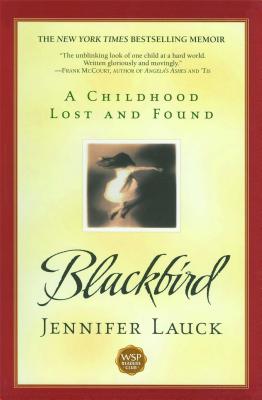 Blackbird: A Childhood Lost and Found - Jennifer Lauck