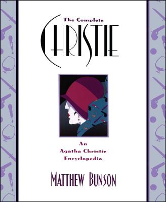 The Complete Christie: An Agatha Christie Encyclopedia - Matthew Bunson