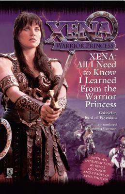 All I Need to Know I Learned from Xena: Warrior Princess - Josepha Sherman