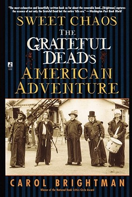 Sweet Chaos: The Grateful Dead's American Adventure - Carol Brightman