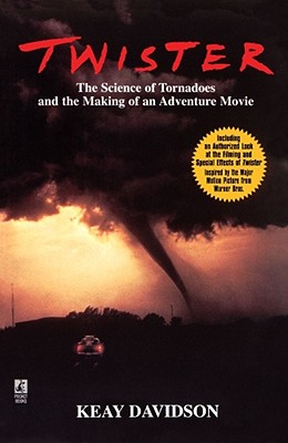 Twister: The Science of Tornadoes and the Making of a Natural Disaster Movie - Keay Davidson