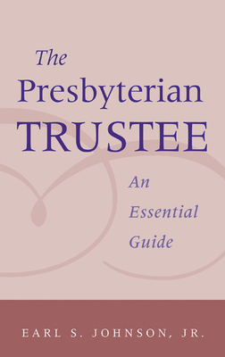 Presbyterian Trustee: An Essential Guide - Earl Johnson