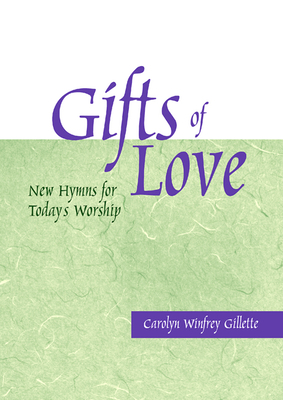 Gifts of Love: New Hymns for Today's Worship - Carolyn Winfrey Gillette