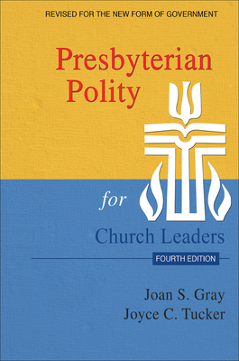 Presbyterian Polity for Church Leaders, Updated Fourth Edition - Joan S. Gray