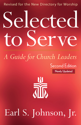 Selected to Serve, Updated Second Edition: A Guide for Church Leaders - Earl S. Johnson