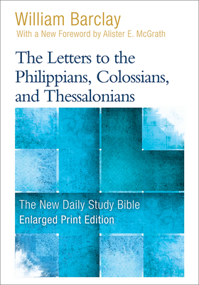 The Letters to the Philippians, Colossians, and Thessalonians (Enlarged Print) - William Barclay