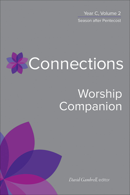 Connections Worship Companion, Year C, Volume 2: Season After Pentecost - David Gambrell