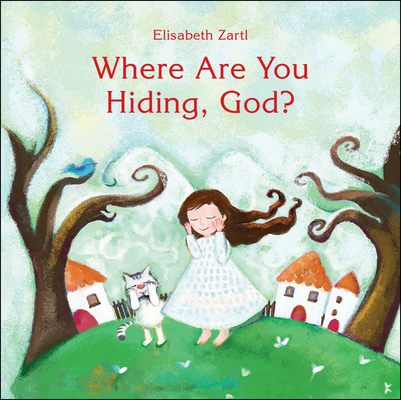 Where Are You Hiding, God? - Elisabeth Zartle