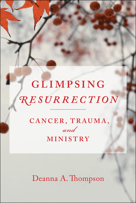 Glimpsing Resurrection - Deanna A. Thompson