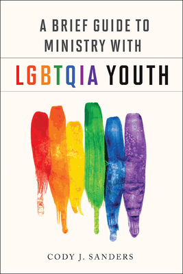 A Brief Guide to Ministry with LGBTQIA - Cody J. Sanders