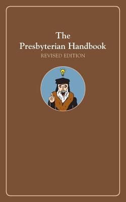 The Presbyterian Handbook, Revised Edition - Presbyterian Publishing Corp