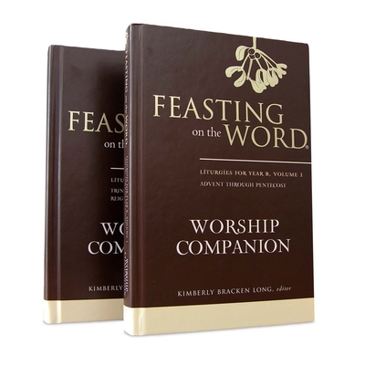 Feasting on the Word Worship Companion, Year B - Two-Volume Set: Liturgies for Year B - Kim Long