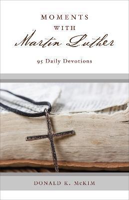 Coperta cărții 'Moments with Martin Luther - Donald K. Mckim'