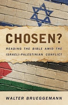 Chosen?: Reading the Bible Amid the Israeli-Palestinian Conflict - Walter Brueggemann