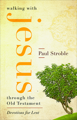 Walking with Jesus through the Old Testament - Paul Stroble