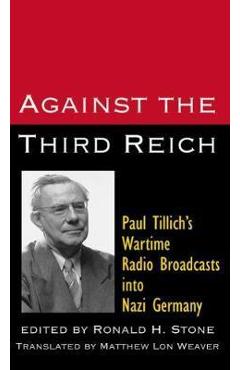 Coperta cărții 'Against the Third Reich: Paul Tillich's Wartime Radio Broadcasts Into Nazi Germany - Paul Tillich'