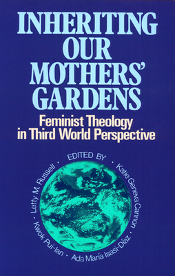 Inheriting Our Mothers' Gardens: Feminist Theology in Third World Perspective - Katie Geneva Cannon