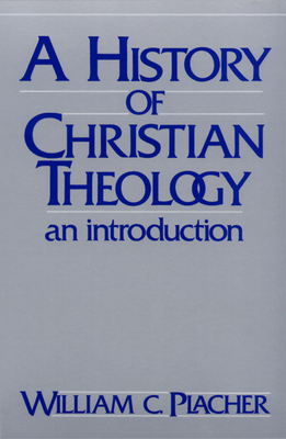 History of Christian Theology: An Introduction - William C. Placher