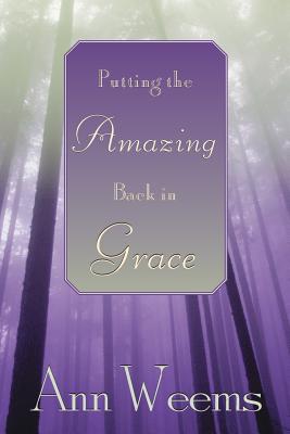 Putting the Amazing Back in Grace - Ann Weems