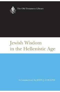 Coperta cărții 'Jewish Wisdom in the Hellenistic Age - John J. Collins'