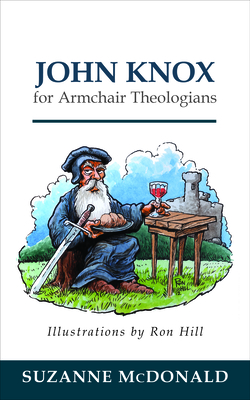 John Knox for Armchair Theologians - Suzanne Mcdonald