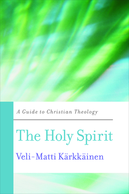The Holy Spirit: A Guide to Christian Theology - Veli-matti K. Rkk Inen
