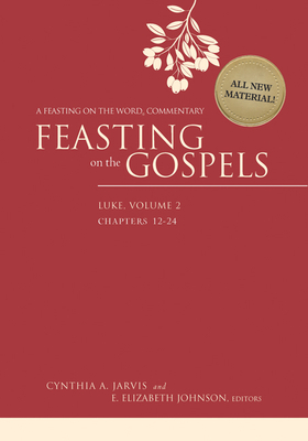 Feasting on the Gospels--Luke, Volume 2: A Feasting on the Word Commentary - Cynthia A. Jarvis