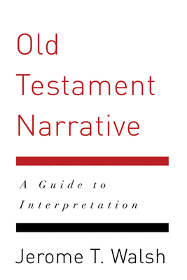 Old Testament Narrative: A Guide to Interpretation - Jerome T. Walsh