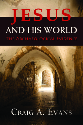 Jesus and His World: The Archaeological Evidence - Craig A. Evans