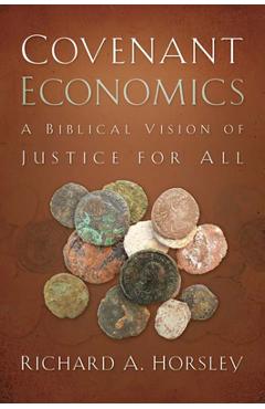 Coperta cărții 'Covenant Economics: A Biblical Vision of Justice for All - Richard A. Horsley'