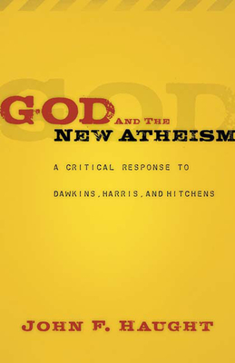 God and the New Atheism: A Critical Response to Dawkins, Harris, and Hitchens - John F. Haught