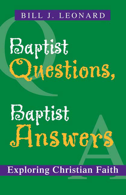 Baptist Questions, Baptist Answers: Exploring Christian Faith - Bill J. Leonard