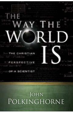 Coperta cărții 'Way the World Is: The Christian Perspective of a Scientist (Revised) - John Polkinghorne'
