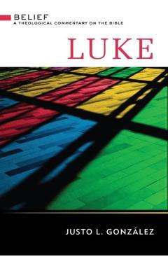 Luke: A Theological Commentary on the Bible - Justo L. González