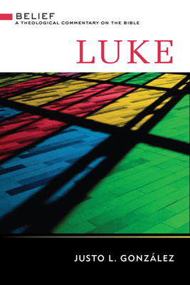 Luke: A Theological Commentary on the Bible - Justo L. González
