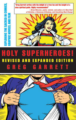 Holy Superheroes!: Exploring the Sacred in Comics, Graphic Novels, and Film (Revised, Expanded) - Greg Garrett